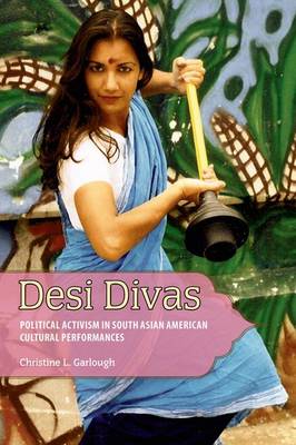 Desi Divas: Political Activism in South Asian American Cultural Performances (Hardback)