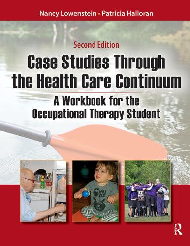 Case Studies Through the Healthcare Continuum: A Workbook for the Occupational Therapy Student (Paperback)