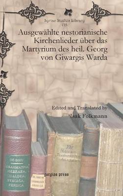 Ausgewahlte Nestorianische Kirchenlieder Uber das Martyrium des Heil. Georg von Giwargis Warda (Hardback)