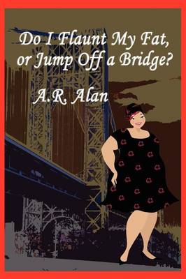 Do I Flaunt My Fat, or Jump Off a Bridge? (Paperback)