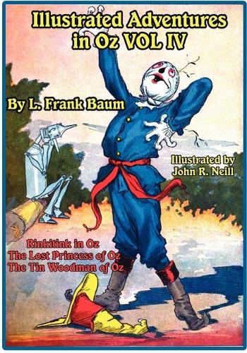 Illustrated Adventures in Oz Vol IV: Rinkitink in Oz, the Lost Princess of Oz, and the Tin Woodman of Oz (Paperback)