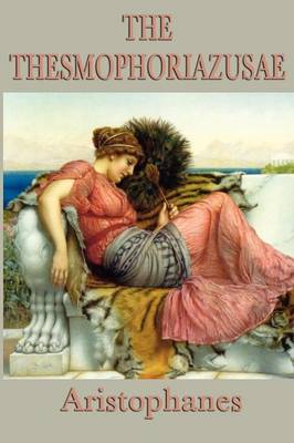 The Thesmophoriazusae -Or- Women's Festival (Paperback)