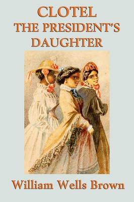 Clotel -Or- The President's Daughter (Paperback)