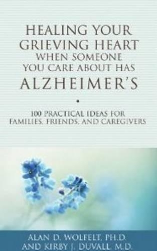 Healing Your Grieving Heart When Someone You Care About Has Alzheimer's (Paperback)