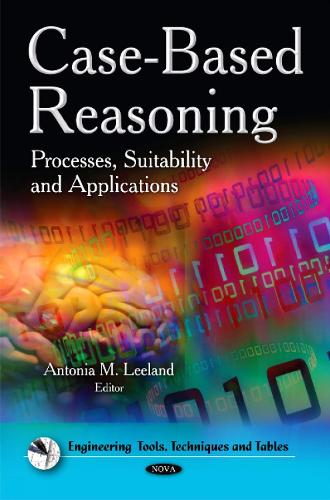 Case-Based Reasoning: Processes, Suitability & Applications (Hardback)