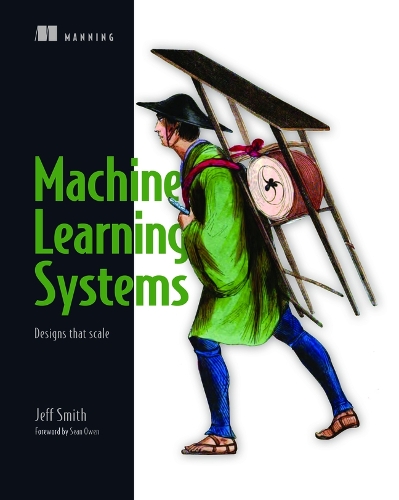 Machine Learning Systems: Designs that scale (Paperback)