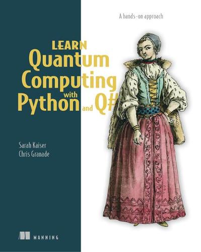 Learn Quantum Computing with Python and Q#: A hands-on approach (Paperback)