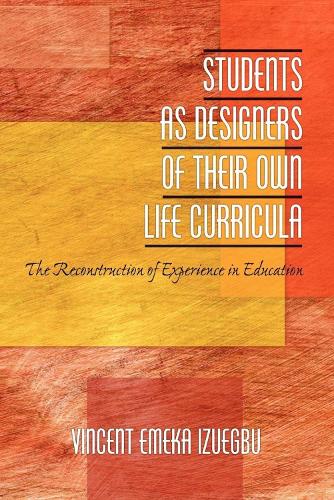 Students as Designers of Their Own Life Curricula: The Reconstruction of Experience in Education (Paperback)