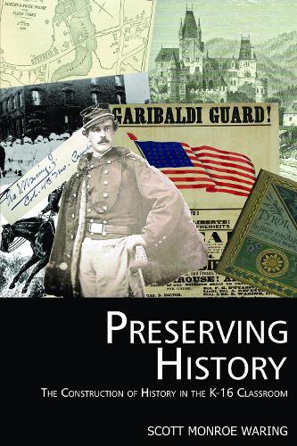 Preserving History: The Construction of History in the K-16 Classroom (HC) (Hardback)