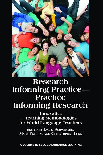 Research Informing Practice-Practice Informing Research: Innovative Teaching Methodologies for World Language Teachers (HC) (Hardback)