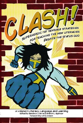 CLASH!: Superheroic Yet Sensible Strategies for Teaching the New Literacies Despite the Status Quo (Hardback)