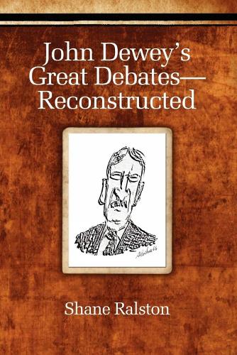 John Dewey's Great Debates - Reconstructed (Paperback)