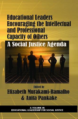Educational Leaders Encouraging the Intellectual and Professional Capacity of Others: A Social Justice Agenda (Hardback)