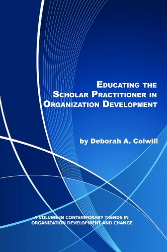 Educating the Scholar Practitioner in Organization Development (Hardback)