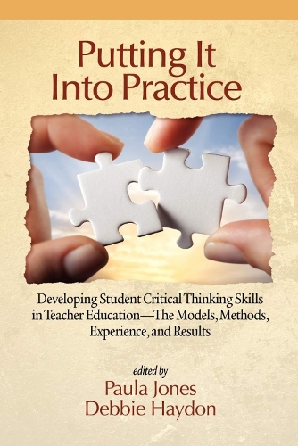 Putting It Into Practice: Developing Student Critical Thinking Skills in Teacher Education - The Models, Methods, Experiences and Results (Hardback)