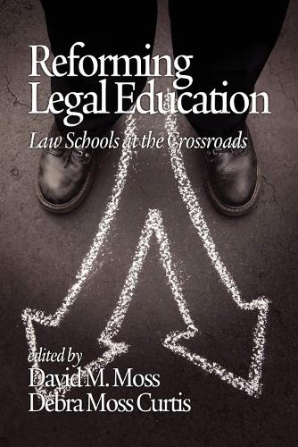 Reforming Legal Education: Law Schools at the Crossroads (Hardback)