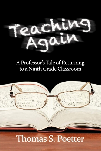 Teaching Again: A Professor's Tale of Returning to a Ninth Grade Classroom (Paperback)
