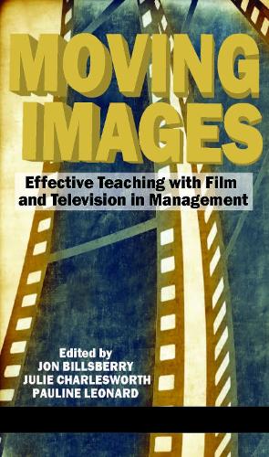 Moving Images: Effective Teaching with Film and Television in Management (Hardback)