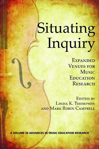 Situating Inquiry: Expanded Venues for Music Education Research (Paperback)