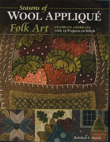 Seasons of Wool Appliqué Folk Art by Rebekah L. Smith