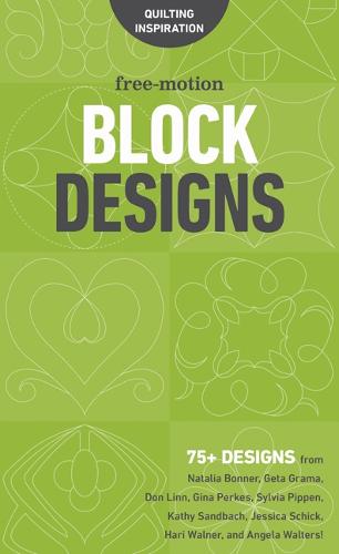 Free-Motion Block Designs: 75+ Designs from Natalia Bonner, Geta Grama, Don Linn, Gina Perkes, Sylvia Pippen, Kathy Sandbach, Jessica Schick, Hari Walner and Angela Walters! (Spiral bound)