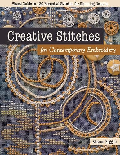 Creative Stitches for Contemporary Embroidery: Visual Guide to 120 Essential Stitches for Stunning Designs (Paperback)