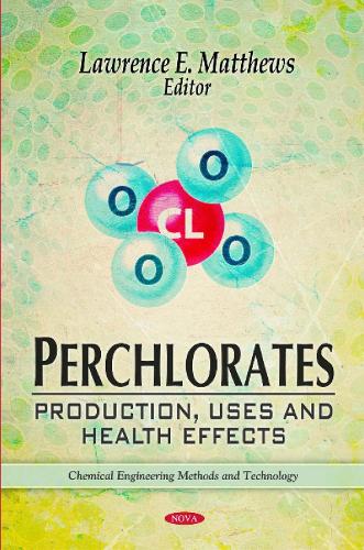 Perchlorates: Production, Uses & Health Effects (Hardback)