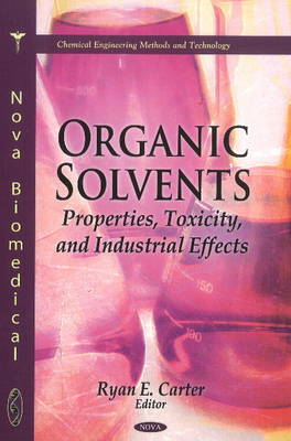 Organic Solvents: Properties, Toxicity & Industrial Effects (Hardback)