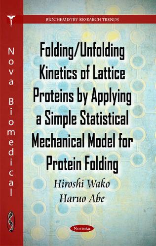 Folding/Unfolding Kinetics of Lattice Proteins by Applying a Simple Statistical Mechanical Model for Protein Folding (Paperback)