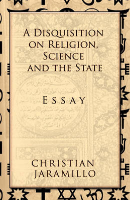 A Disquisition on Religion, Science and the State (Paperback)