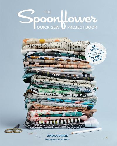The Spoonflower Quick-sew Project B: 34 DIYs to make the most of your fabric stash (Paperback)