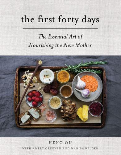 The First Forty Days: The Essential Art of Nourishing the New Mother (Hardback)