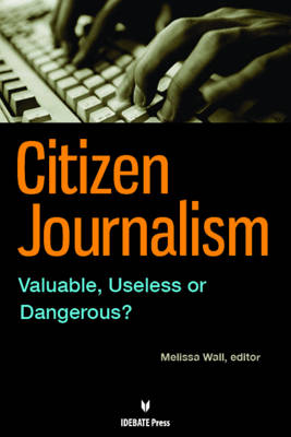Citizen Journalism: Valuable, Useless or Dangerous? (Paperback)