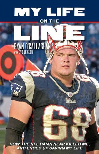 My Life On The Line: How the NFL Damn Near Killed Me, and Ended Up Saving My Life (Paperback)