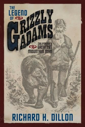 The Legend of Grizzly Adams: California's Greatest Mountain Man (Paperback)