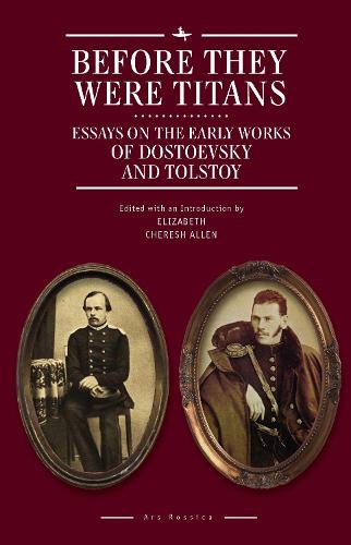 Before They Were Titans: Essays on the Early Works of Dostoevsky and Tolstoy - Ars Rossica (Hardback)