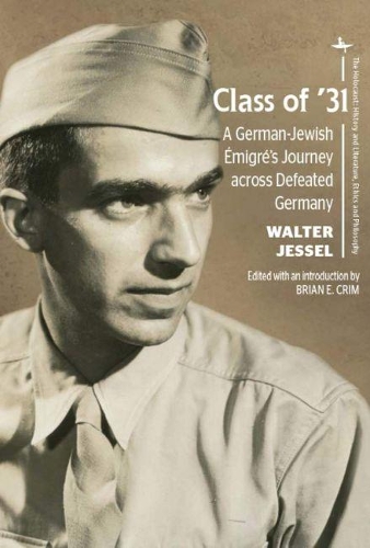 Class of '31: A German-Jewish Emigre's Journey across Defeated Germany - The Holocaust: History and Literature, Ethics and Philosophy (Hardback)