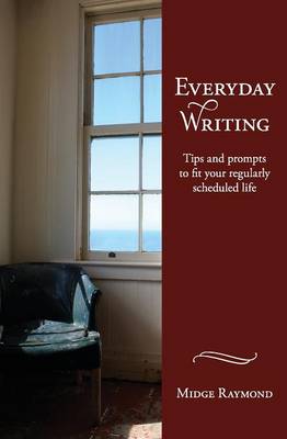 Everyday Writing: Tips and Prompts to Fit Your Regularly Scheduled Life (Paperback)