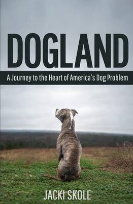 Dogland: A Journey to the Heart of America's Dog Problem (Paperback)