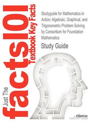 Studyguide for Mathematics in Action: Algebraic, Graphical, and Trigonometric Problem Solving by Mathematics, ISBN 9780321698612 (Paperback)