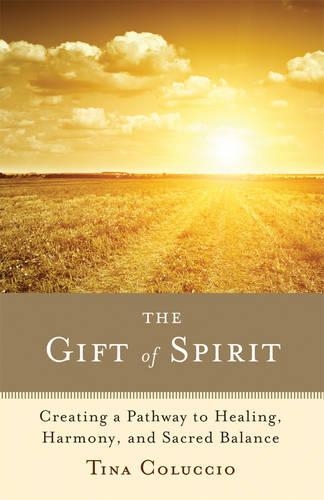 Gift of Spirit: Creating a Pathway to Healing, Harmony, and Sacred Balance (Paperback)