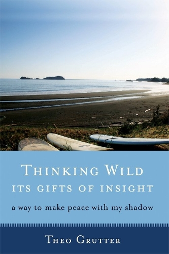 Thinking Wild, its Gifts of Insight: A Way to Make Peace with My Shadow (Paperback)