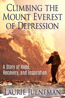 Climbing the Mount Everest of Depression: A Story of Hope, Recovery, and Inspiration (Paperback)