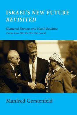 Israel's New Future Revisited: Shattered Dreams and Harsh Realities, Twenty Years After the First Oslo Accords (Paperback)