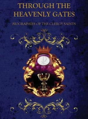 Through the Heavenly Gates: Biographies of the Saints Book 2 of 3: Clergy Saints - Through the Heavenly Gates 2 (Hardback)