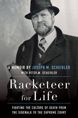 Racketeer for Life: Fighting the Culture of Death from the Sidewalk to the Supreme Court (Hardback)