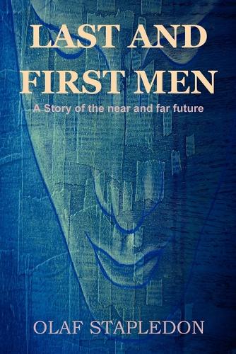 Last and First Men: A Story of the Near and Far Future (Paperback)