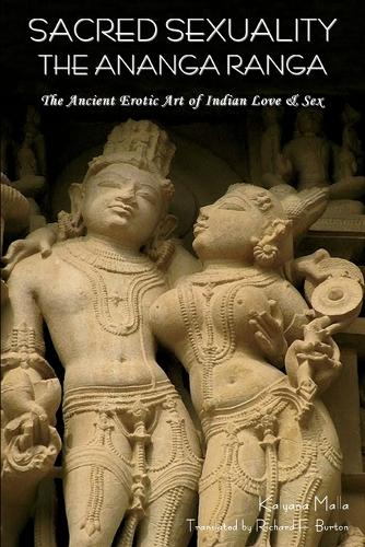 Sacred Sexuality: The Ananga Ranga or the Ancient Erotic Art of Indian Love & Sex- (Paperback)