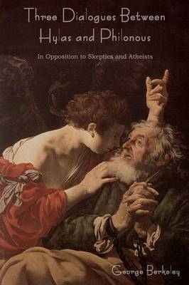 Three Dialogues Between Hylas and Philonous (in Opposition to Skeptics and Atheists) (Paperback)