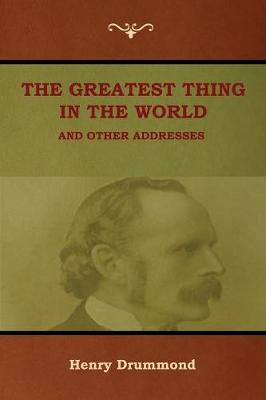 The Greatest Thing in the World and Other Addresses (Paperback)